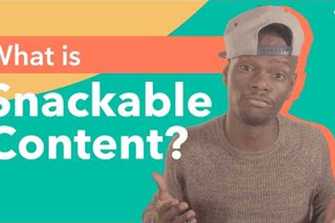 What is Snackable content and how to use it to boost your digital marketing strategy