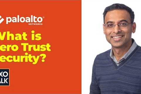 What is Zero Trust Security?  CXOTalk