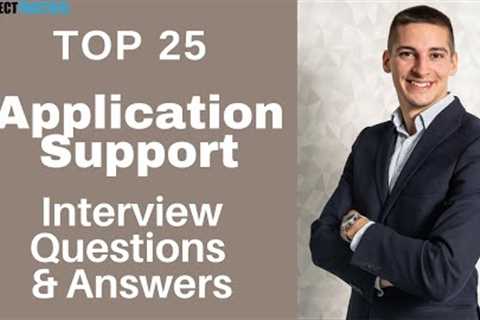 Top 25 Questions and Answers about Application Support Interviews in 2021