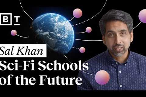 Imagine what school would look like if it were invented today.  Sal Khan 