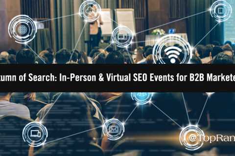 Autumn of Search: In Person & Virtual SEO Events For B2B Marketers