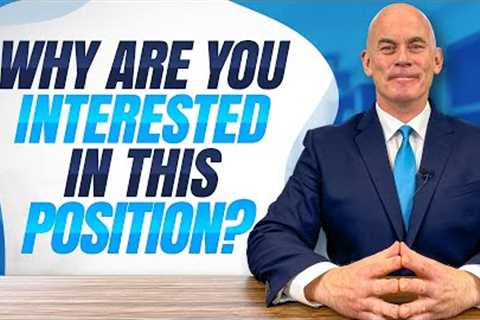 WHY ARE INTERESTED in THIS POSITION? (An Excellent Answer to This Difficult Job Interview Question!