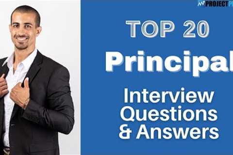 Top 20 Questions and Answers about Principal Interviews in 2021