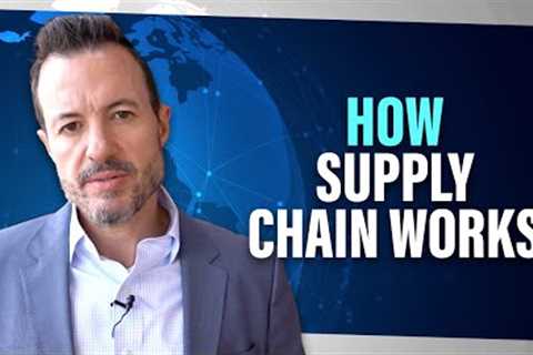 How does the supply chain work? [Introduction to Supply Chain Management, Detailed Overview]
