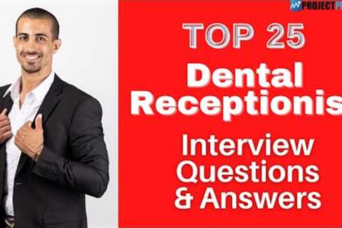 Top 25 Interview Questions and Answers For Dental Receptionists in 2021