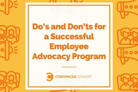 What you need to do in order to create a successful employee advocacy program