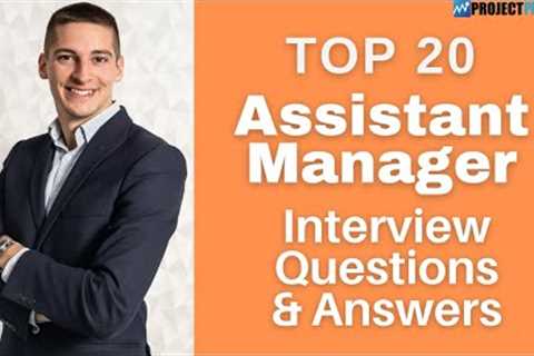 Top 20 Interview Questions and Answers For Assistant Managers in 2021