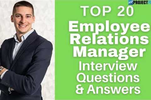 Interview Questions and Answers of the Top 20 Employee Relations Managers for 2021