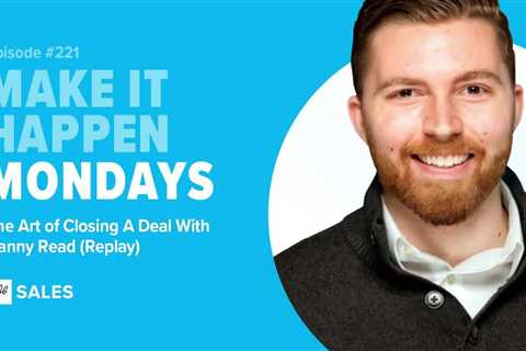 Podcast 221: Closing a Deal with Danny Read (Replay).