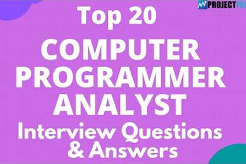 Interview Questions and Answers of the Top 20 Computer Programmer Analysts for 2021