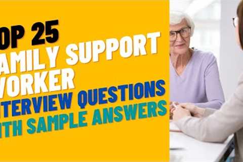 Interview Questions and Answers for Top 25 Family Support Workers