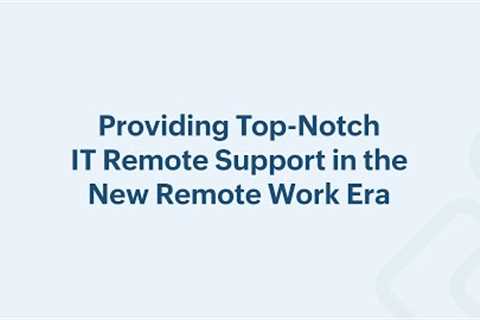 Provide top-notch IT support for remote work
