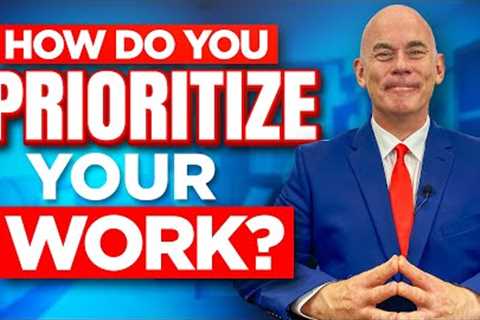 HOW DO YOU PRORITIZE YOUR WORK? (The Perfect Answer to this Tough Interview Question!