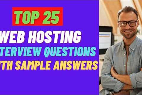 Top 25 Questions and Answers about Web Hosting Interviews in 2021