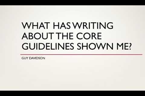 What have the Core Guidelines taught me about writing? Guy Davidson