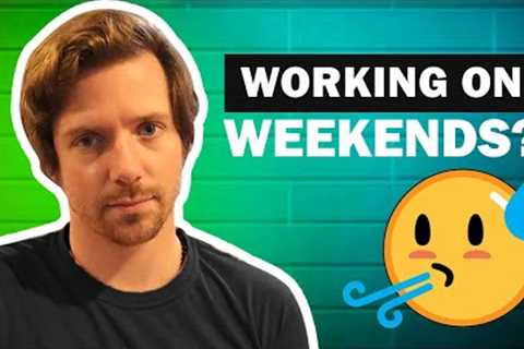 Do I have to work weekends? What is the best way to work on weekends?