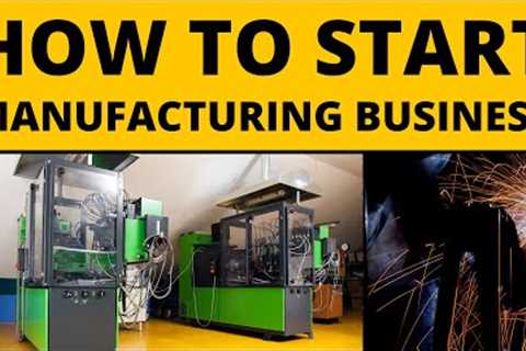 How to start a manufacturing business in 2022