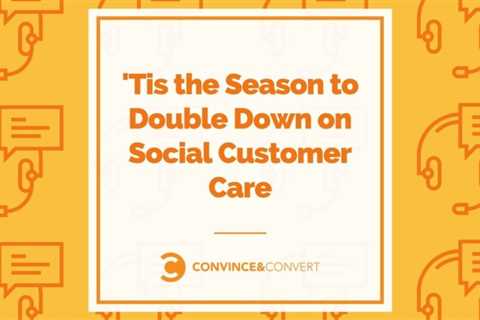 It's the season to double down on social customer care (and protect your community managers)