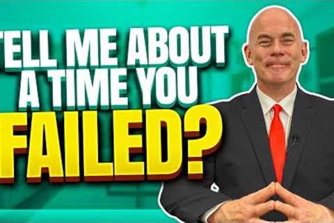 TELL ME A TIME THAT YOU FAILED! (Example answer to the DIFFICULT BEHAVIORAL INTERVIEW QSTION)