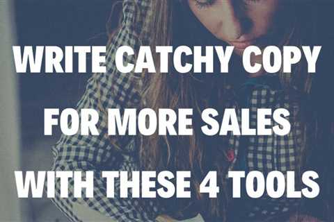 Use these 4 tools to create catchy copy for more sales