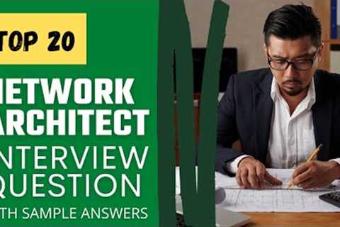 Questions and answers for Top 20 Network Architect Interviews in 2021