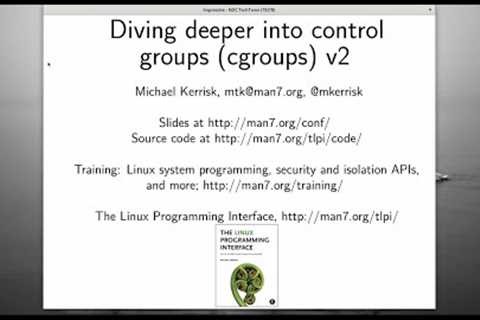Deeper dive into control groups (cgroups v2) - Michael Kerrisk, NDC TechTown 2020