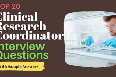 Top 20 Interview Questions and Answers For Clinical Research Coordinators in 2021