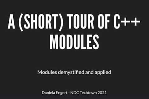 A (short tour) of C++ Modules by Daniela Engert, NDC TechTown 20,21