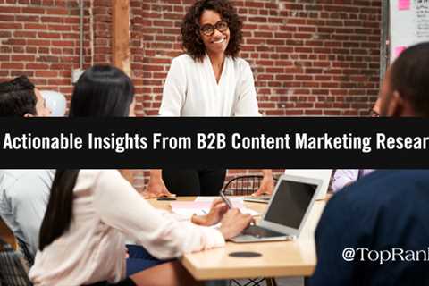New Research Provides 10 Practical B2B Content Marketing Tips