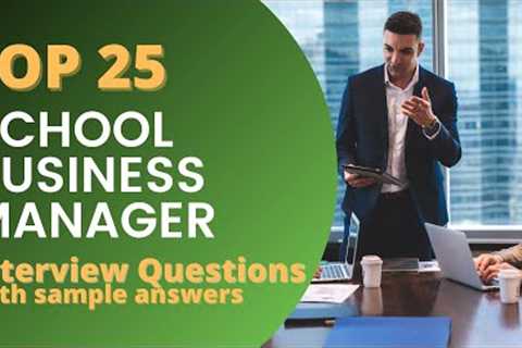 Top 25 Questions and Answers about Interviews with School Business Managers in 2021