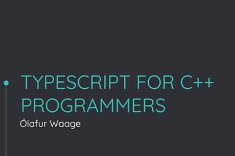 TypeScript for C++ programmers Olafur Waage NDC TechTown 2020