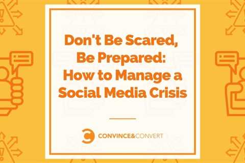 Do not be afraid, prepare: How to manage a social media crisis