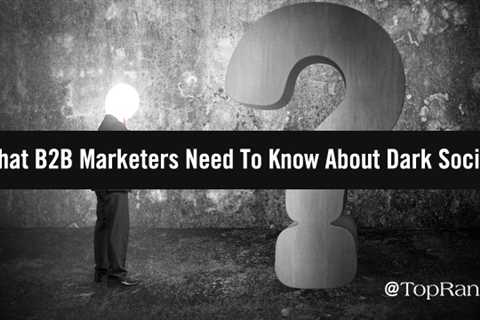 Traffic's Black Hole: What B2B marketers Need to Know About Dark Social