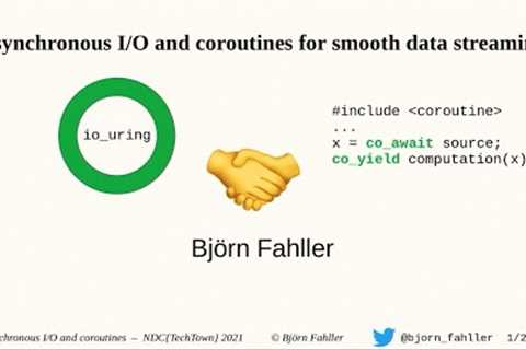 Smooth data streaming with asynchronous I/O and coroutines - Bjorn Fáhller - NDC TechTown 2020