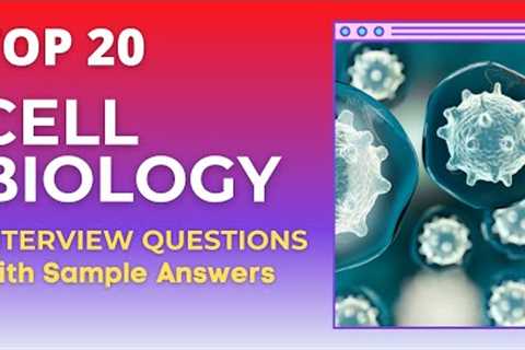 Top 25 Questions and Answers in Cell Biology Interviews for 2021