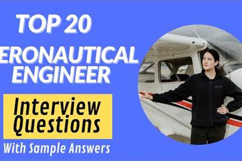 Questions and answers for Top 20 Aeronautical Engineer Interviews 2021