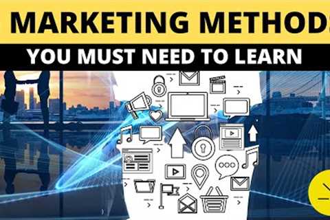 Five Marketing Methods That You Need to Know In-Depth