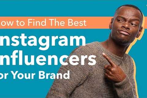 How to find the best Instagram Influencers for your Brand?
