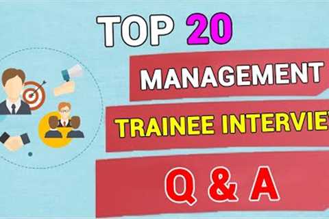 Interview Questions and Answers for Top 20 Management Trainees, 2021