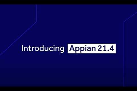 What's new in Appian 21.4 Low Code Platform