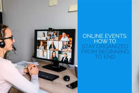 How to stay organized from the beginning to the end with online events