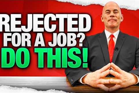 REJECTED TO A JOB? (Here's what you must do next if your job interview fails!)
