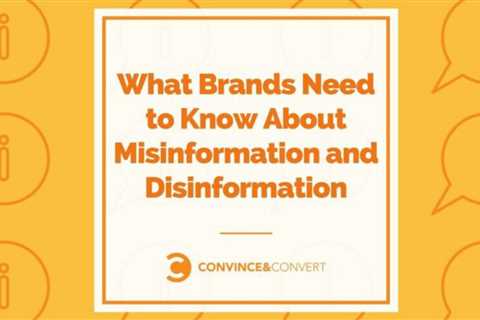 What brands need to know about misinformation and disinformation