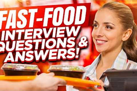 FAST-FOOD INTERRVIEW QUESTIONS AND ANSWERS How to Pass a Fast Food Job Interview!