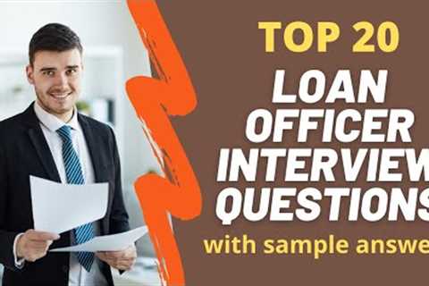 Top 20 Interview Questions and Answers from Loan Officers for 2021