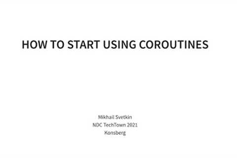 How to use coroutines - Mikhail Svetkin, NDC TechTown 2020