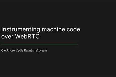 WebRTC instrumentation of machine code - Ole Andre Vadla Ravnas, NDC TechTown 2020