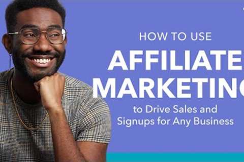 How to use Affiliate Marketing to Drive Signups and Sales for Every Business