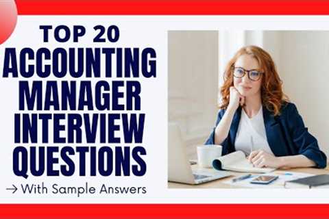 Top 20 Accounting Manager Interview Questions & Answers for 2021