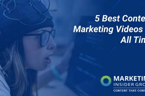 Five of the Best Content Marketing Videos Ever